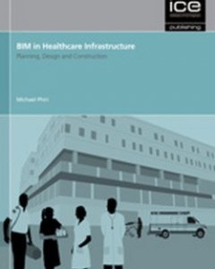 Bim in Healthcare Infrastructure: Planning, Design and Construction