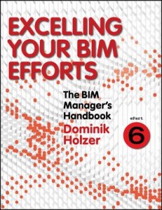 The BIM Manager's Handbook, Part 6: Excelling your BIM Efforts