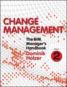 The BIM Manager's Handbook, Part 2: Change Management
